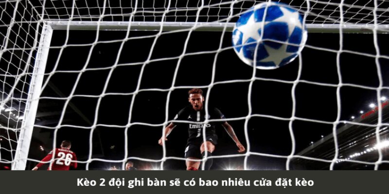 Hướng dẫn cách đọc kèo hai đội đều làm bàn