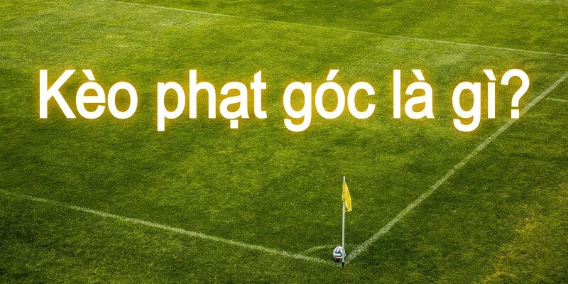 Giải mã về kèo phạt góc
