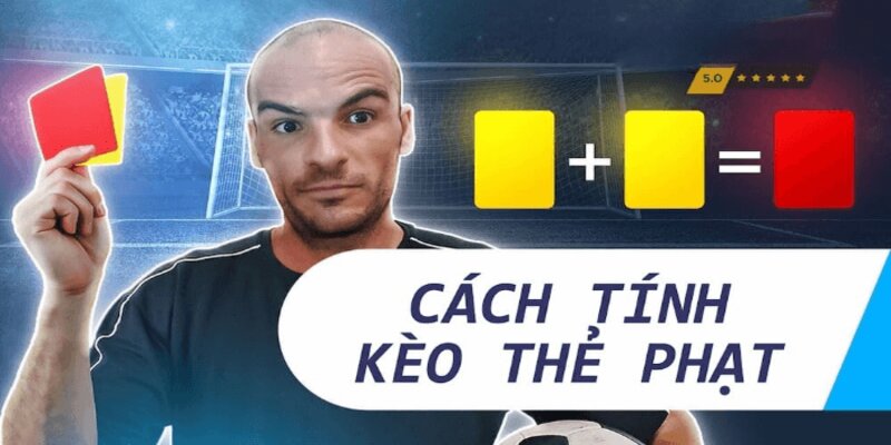 Hướng dẫn cách tính kèo thẻ phạt