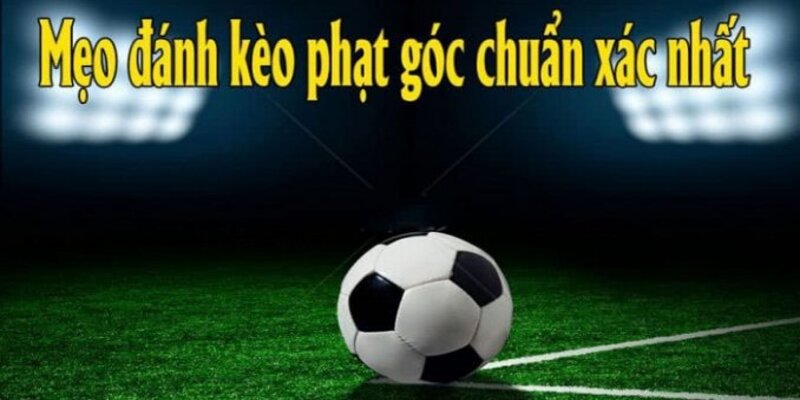 Mẹo soi kèo phạt góc hiệu quả bạn nên biết