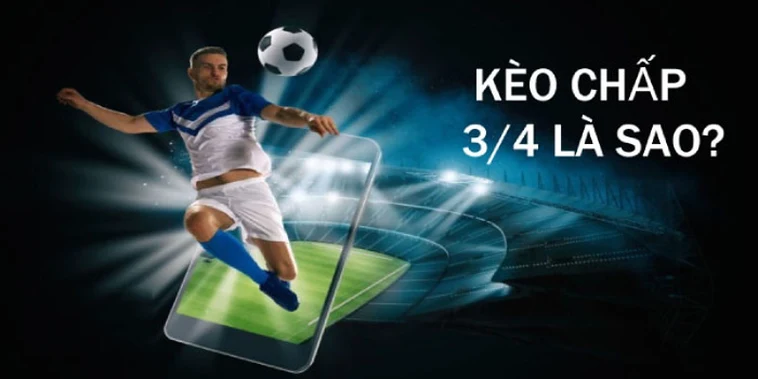 Đọc kèo chấp 3/4 như thế nào?