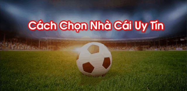 Lựa chọn nhà cái uy tín