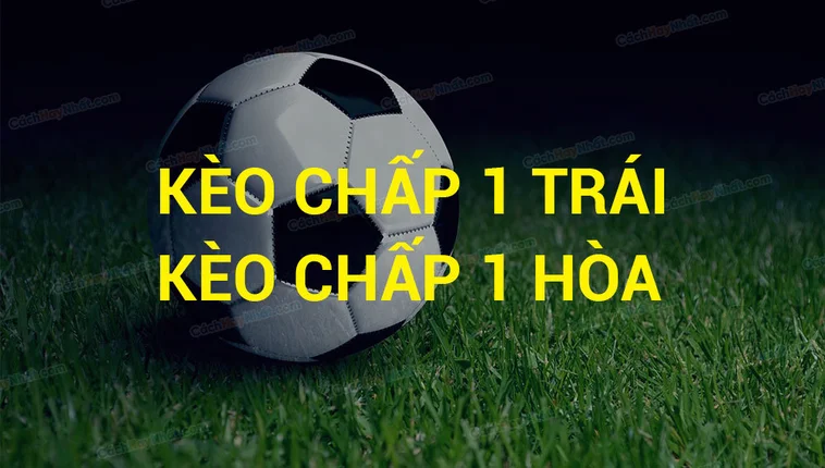 kèo chấp 1 trái